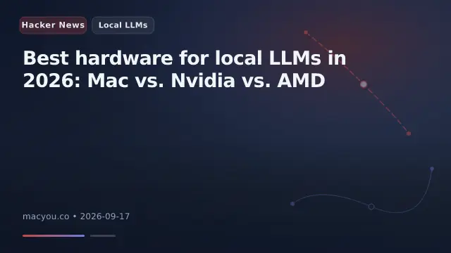 Best hardware for local LLMs in 2026: Mac vs. Nvidia vs. AMD