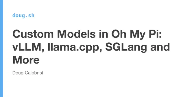 Custom Models in Oh My Pi: vLLM, Llama.cpp, SGLang and More