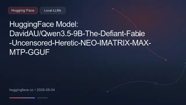 HuggingFace Model: DavidAU/Qwen3.5-9B-The-Defiant-Fable-Uncensored-Heretic-NEO-IMATRIX-MAX-MTP-GGUF