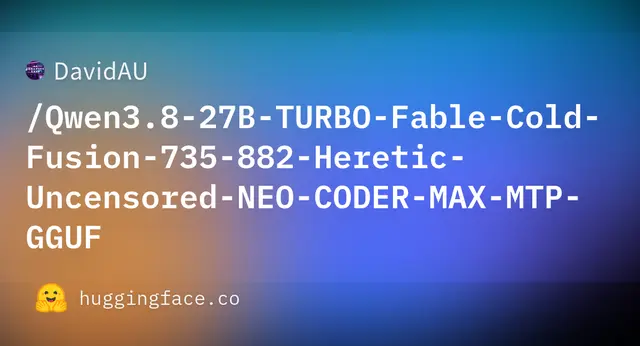 Qwen3.8 27B TURBO Fable Cold Fusion 735 882 Heretic Uncensored NEO CODER MAX MTP GGUF — DavidAU