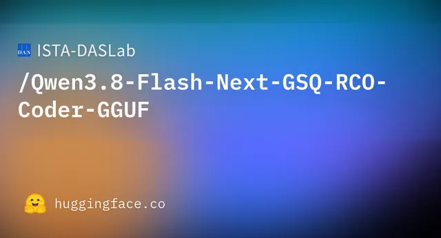 Qwen3.8 Flash Next GSQ RCO Coder GGUF — ISTA-DASLab