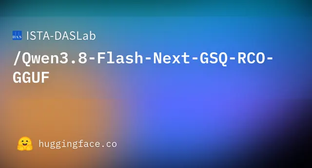 Qwen3.8 Flash Next GSQ RCO GGUF — ISTA-DASLab