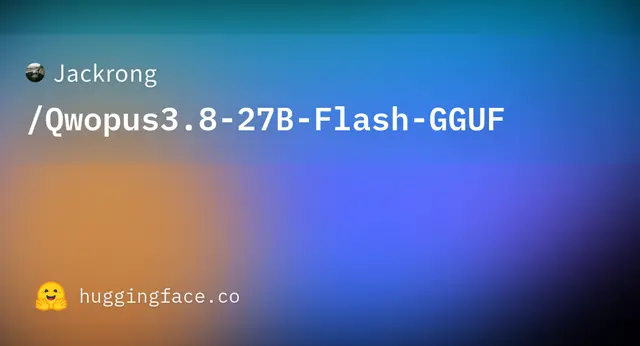 Qwopus3.8 27B Flash GGUF — Jackrong