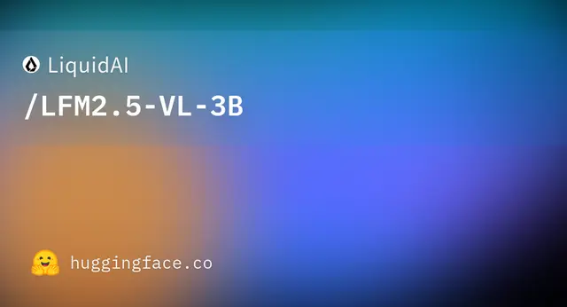 LFM2.5 VL 3B — LiquidAI