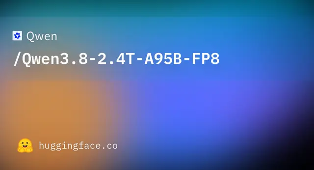 Qwen3.8 2.4T A95B FP8 — Qwen