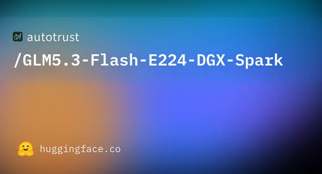 GLM5.3 Flash E224 DGX Spark — autotrust