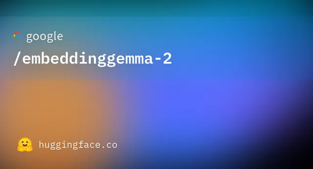 embeddinggemma 2 — google