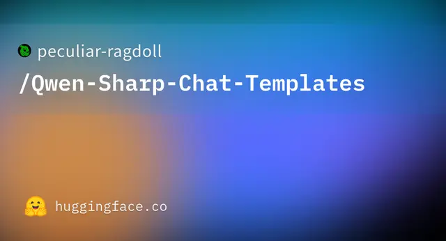 Qwen Sharp Chat Templates — peculiar-ragdoll