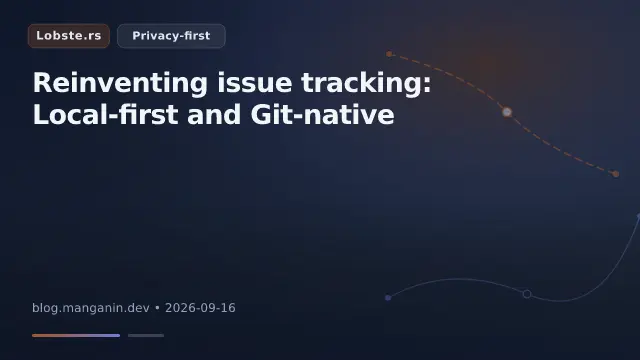 Reinventing issue tracking: Local-first and Git-native